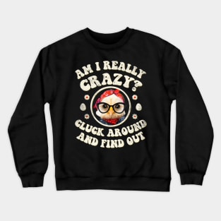 Am I Really Crazy? Cluck Around and Find Out Chicken Lady Crewneck Sweatshirt